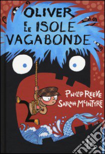 Oliver e le isole vagabonde. Ediz. illustrata libro di Reeve Philip; McIntyre Sarah