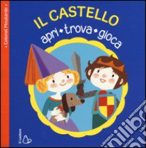 Il castello. Apri, trova, gioca. Ediz. illustrata libro di Moutarde Colonel