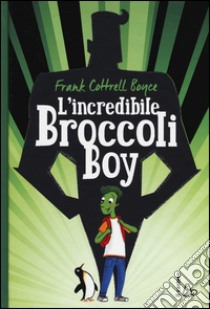 L'incredibile broccoli boy libro di Cottrell Boyce Frank