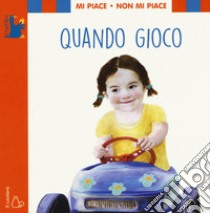 Mi piace non mi piace. Quando gioco. Ediz. a colori libro di Cima Lodovica