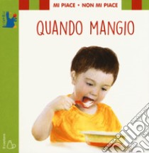 Mi piace non mi piace. Quando mangio. Ediz. a colori libro di Cima Lodovica