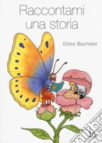 Raccontami una storia. Ediz. a colori libro di Bachelet Gilles