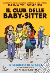 Il segreto di Stacey. Il Club delle baby-sitter libro di Telgemeier Raina; Martin Ann M.