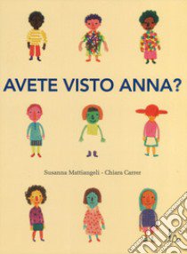 Avete visto Anna? Ediz. a colori libro di Mattiangeli Susanna; Carrer Chiara