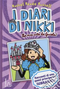 La mia vita da favola! I diari di Nikki. Racconti di una principessa quasi imbranata libro di Russell Rachel Renée