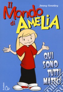 Il mondo di Amelia. Qui sono tutti matti libro di Gownley Jimmy