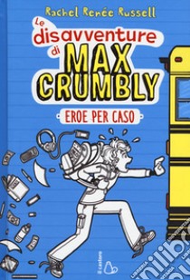 Eroe per caso. Le disavventure di Max Crumbly libro di Russell Rachel Renée; Russell Nikki; Russell Erin