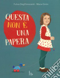 Questa non è una papera. Ediz. a colori libro di Degl'Innocenti; Giròn Maria