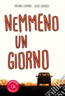 Nemmeno un giorno libro di Ferrara Antonio; Sgardoli Guido