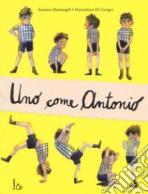 Uno come Antonio. Ediz. a colori libro di Mattiangeli Susanna