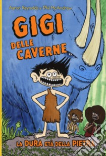 Gigi delle caverne. La dura età della pietra libro di Reynolds Aaron; McAndrew Phil