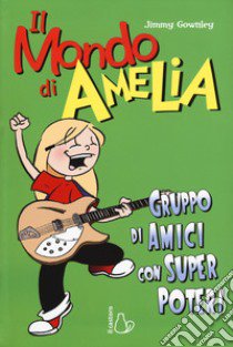 Il mondo di Amelia. Un gruppo di amici con super poteri libro di Gownley Jimmy