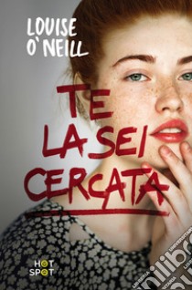 Te la sei cercata libro di O'Neill Louise