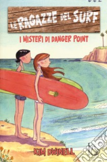 Le ragazze del surf. I misteri di Danger Point libro di Dwinell Kim