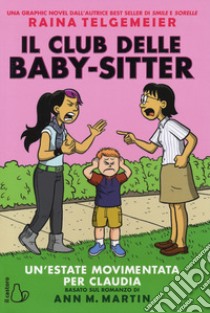 Un'estate movimentata per Claudia. Il Club delle baby-sitter libro di Telgemeier Raina; Martin Ann M.