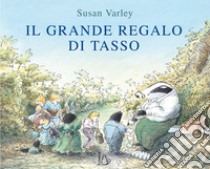 Il grande regalo di Tasso. Ediz. a colori libro di Varley Susan