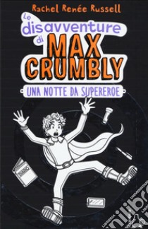 Una notte da supereroe. Le disavventure di Max Crumbly. Ediz. illustrata libro di Russell Rachel Renée; Russell Nikki