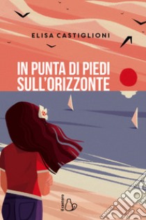 In punta di piedi sull'orizzonte libro di Castiglioni Elisa