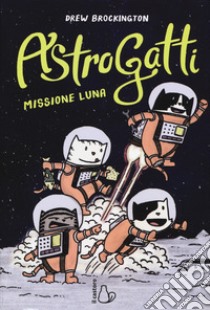 Missione Luna. AstroGatti libro di Brockington Drew