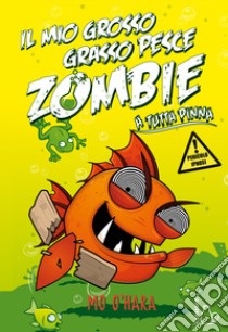 A tutta pinna. Il mio grosso grasso pesce zombie. Vol. 3 libro di O'Hara Mo