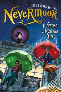 Il destino di Morrigan Crow. Nevermoor libro di Townsend Jessica