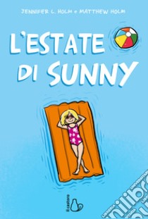 L'estate di Sunny libro di Holm Jennifer L.; Holm Matthew