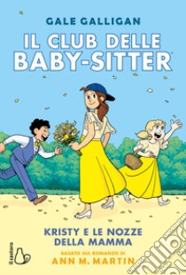 Kristy e le nozze della mamma. Il Club delle baby-sitter libro di Galligan Gale; Martin Ann M.