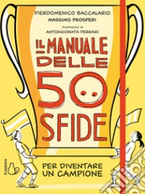 Il manuale delle 50 sfide per diventare un campione libro di Baccalario Pierdomenico; Prosperi Massimo