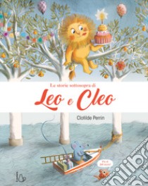 Le storie sottosopra di Leo e Cleo. Ediz. a colori libro di Perrin Clotilde