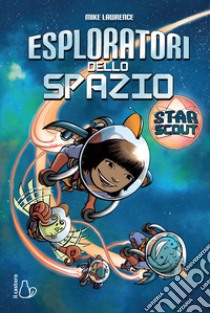 Esploratori dello spazio. Star scout libro di Lawrence Mike