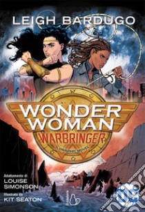 Wonder woman. Warbringer libro di Bardugo Leigh; Simonson Louise