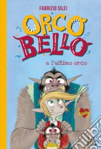 Orcobello e l'ultimo orco libro di Silei Fabrizio