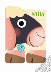 Mila. Libri a 4 zampe. Ediz. a colori libro di Bolaffio Raffaella