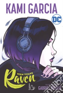 Teen Titans. Raven libro di Garcia Kami; Picolo Gabriel