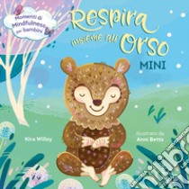 Respira insieme all'orso. Mini. Ediz. a colori libro di Willey Kira