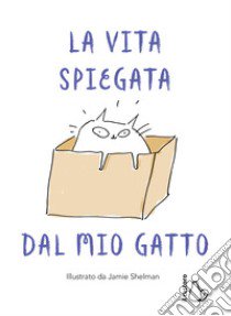 La vita spiegata dal mio gatto libro di Shelman Jamie