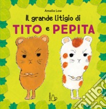 Il grande litigio di Tito e Pepita. Ediz. a colori libro di Low Amalia