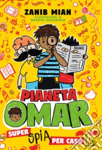 Pianeta omar. Super spia per caso libro di Mian Zanib