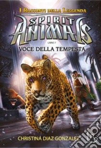 Voci della tempesta. Spirit animals. I racconti della leggenda. Vol. 7 libro di Diaz Gonzalez Christina