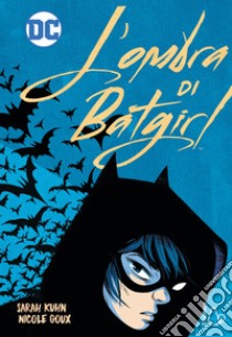 L'ombra di Batgirl libro di Kuhn Sarah