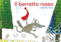 Il berretto rosso. Ediz. a colori libro di Traini Agostino