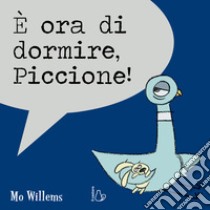 È ora di dormire, piccione! Ediz. a colori libro di Willems Mo