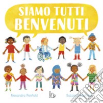 Siamo tutti benvenuti. Ediz. a colori libro di Penfold Alexandra; Kaufman Suzanne