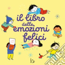 Il libro delle emozioni felici. Ediz. a colori libro di Fagundez Kathie; Aki