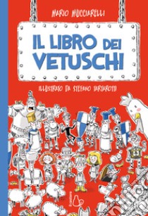 Il libro dei vetuschi libro di Mucciarelli Mario