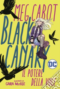 Black canary. Il potere della voce libro di Cabott Meg