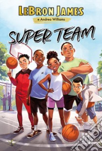 Super team libro di James Lebron; Williams Andrea