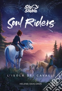 L'isola dei cavalli. Soul riders. Vol. 1 libro di Dahlgren Helena