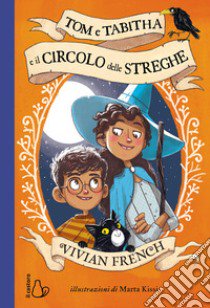 Tom e Tabitha e il circolo delle streghe libro di French Vivian