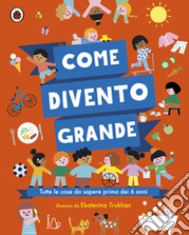 Come divento grande. Ediz. a colori libro di Walden Libby